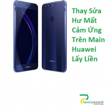Thay Sửa Hư Mất Cảm Ứng Trên Main Huawei Honor 5c Lấy Liền